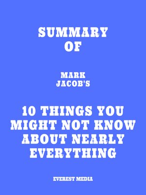 cover image of Summary of Mark Jacob's 10 Things You Might Not Know About Nearly Everything